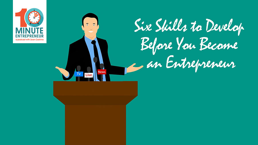 269: 6 Skills to Develop BEFORE becoming an Entrepreneur