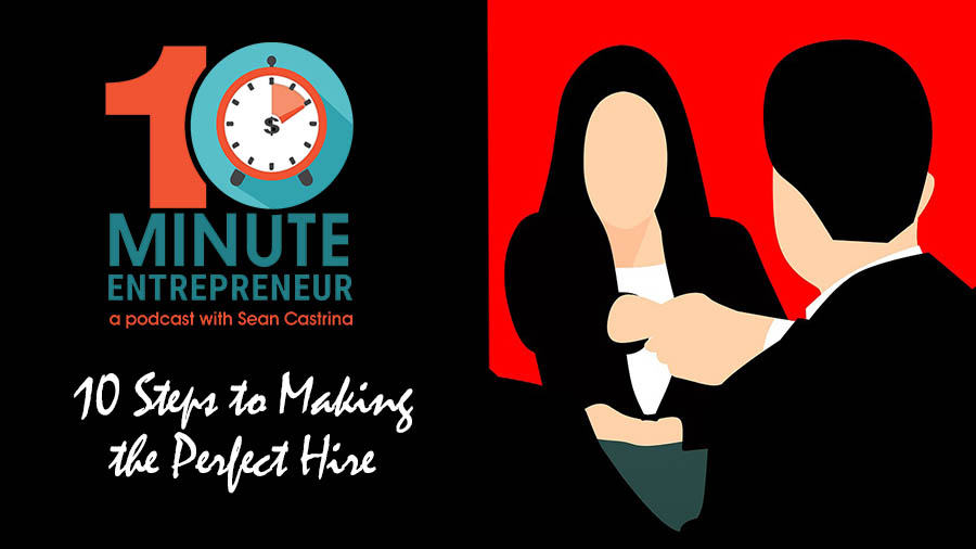 Ep 279: 10 Steps to Making the Perfect Hire