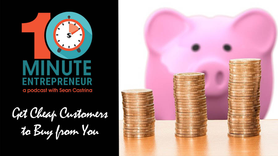 Ep 290: Getting Cheap Customers to Buy From You