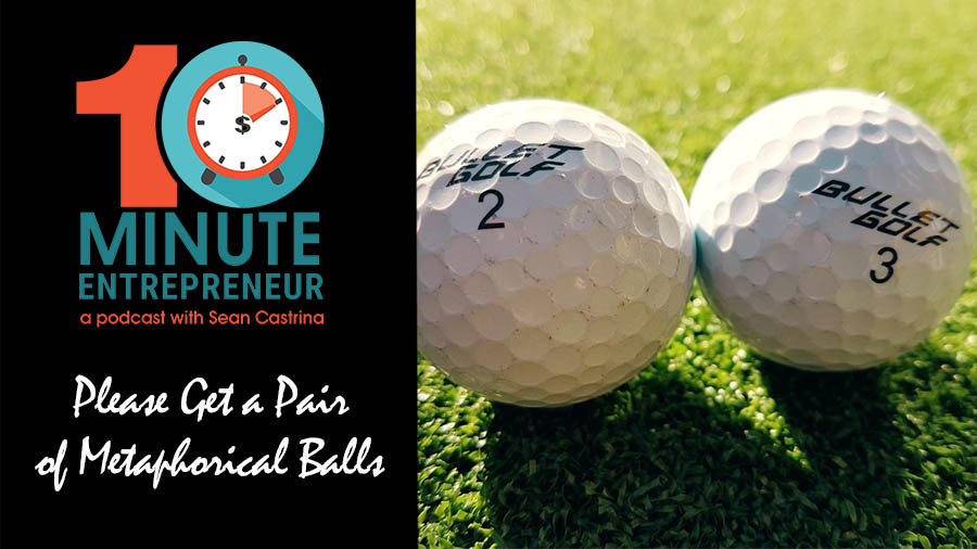 Ep 289: Please Get a Pair of Metaphorical Balls