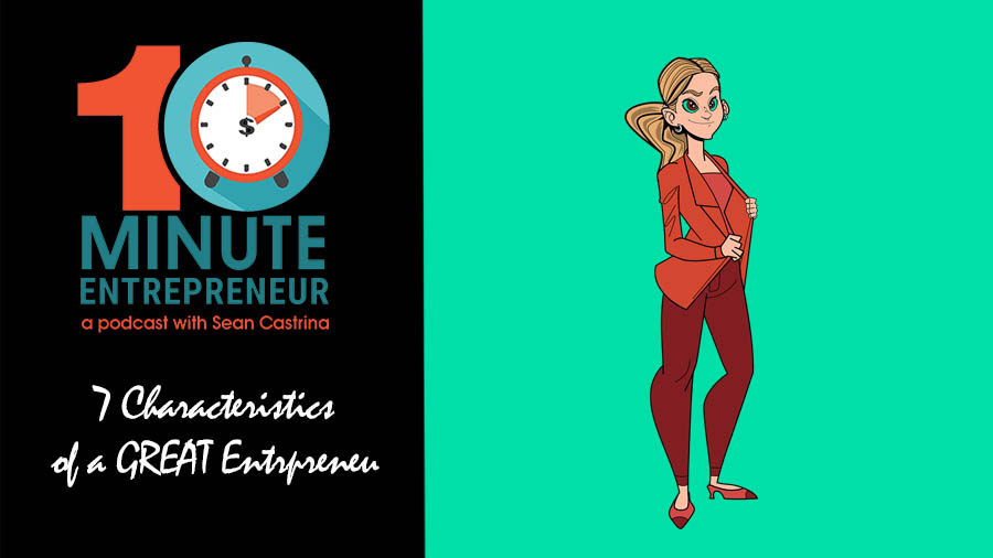 Ep 314: 7 Characteristics of a GREAT Entrepreneur