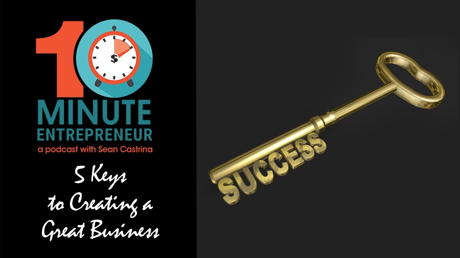 Ep 331: 5 Keys to Creating a Great Business