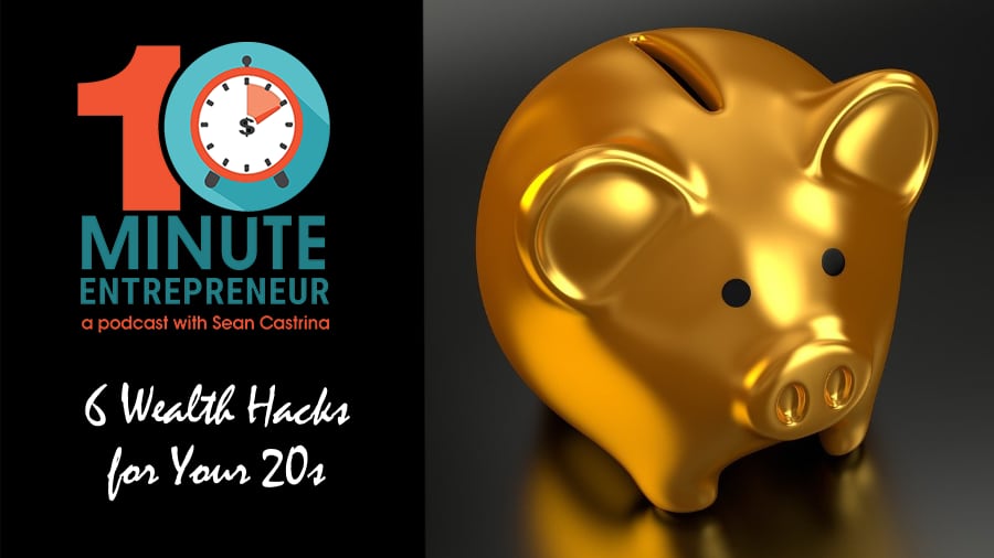 Ep 332: 6 Wealth Hacks for Your 20’s
