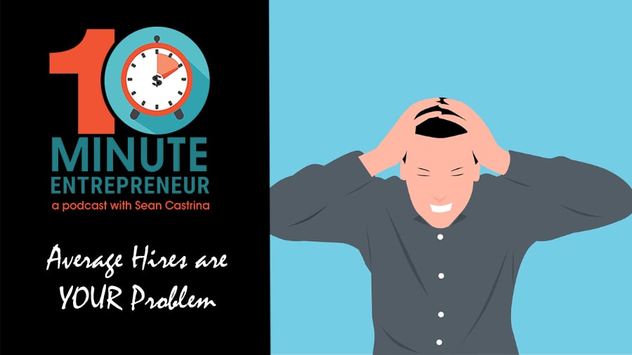 Ep 352: Average Hires are YOUR Problem
