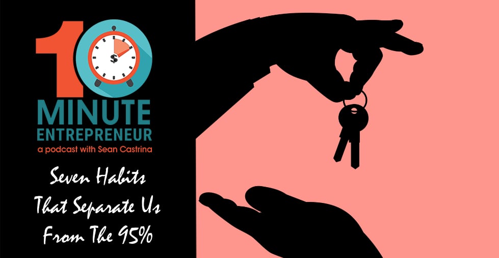 Ep. 449: 7 Habits That Separate Us From The 95%