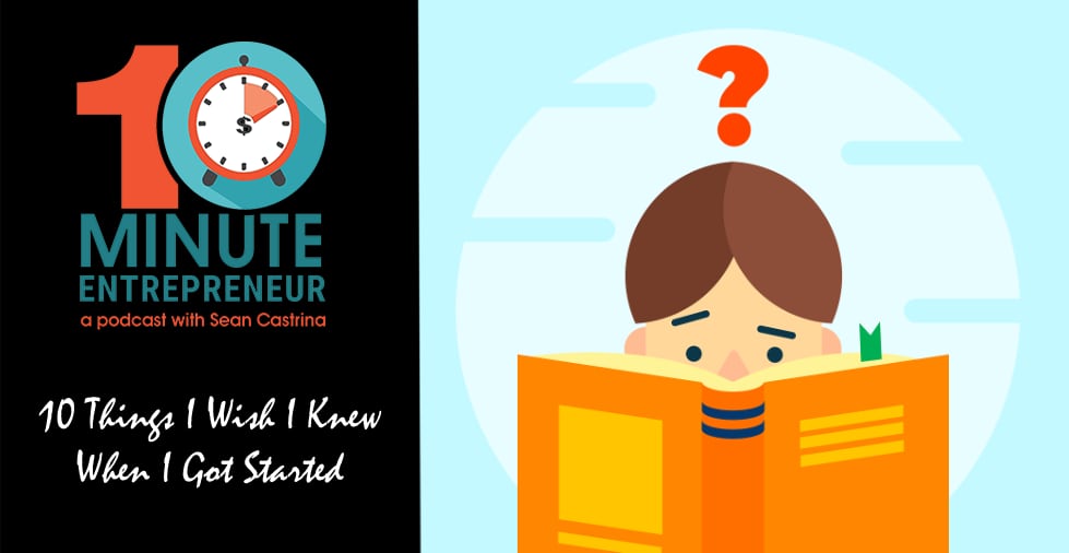 Ep. 451: 10 Things I Wish I Knew When I Got Started