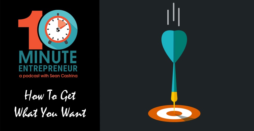 Ep. 452: How To Get What You Want