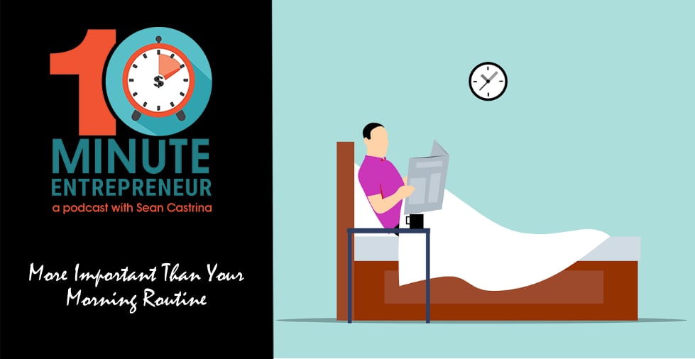 Ep. 459: More Important Than Your Morning Routine