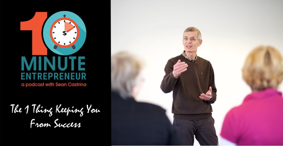 Ep. 455 The 1 Thing Keeping You From Success Sean Castrina