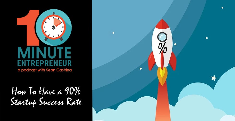Ep. 463: How To Have a 90% Startup Success Rate
